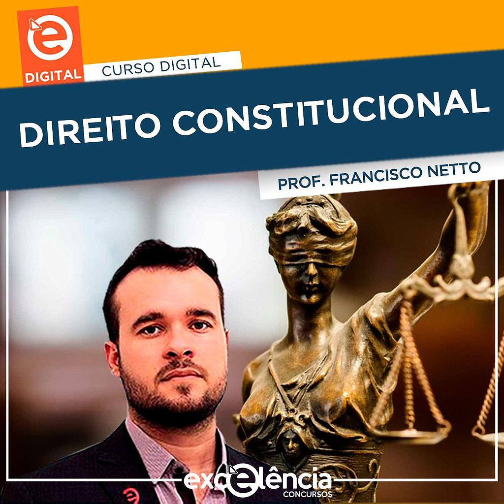 DIREITO CONSTITUCIONAL - PROFESSOR FRANCISCO NETTO